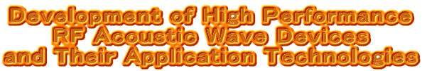 Development of High Performance RF Acoustic Wave Devices and Their Application Technologies 